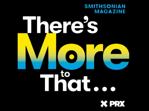 There's More to That Smithsonian Magazine PRX