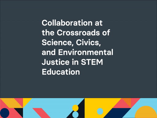 Collaboration at the Crossroads of science, civics, and environmental Justice in STEM education 
