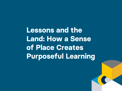 Lessons and the Land: How a Sense of Place Creates Purposeful Learning
