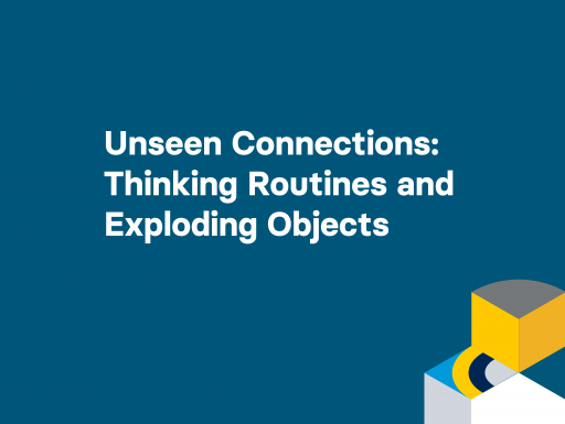 Unseen Connections: Thinking Routines and Exploding Objects