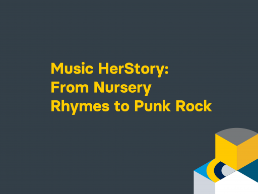 Music HerStory: From Nursery Rhymes to Punk Rock